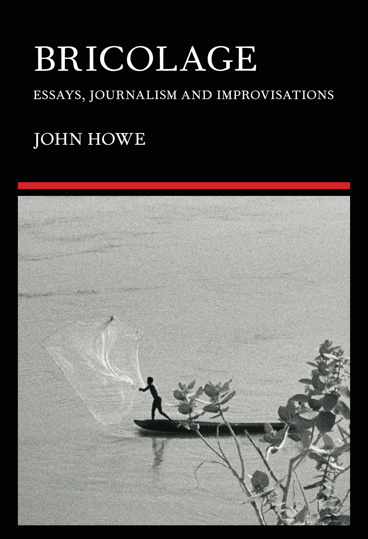 bricolage essays journalism and improvisations by john howe book cover with photo of a fisherman river chari chad in africa