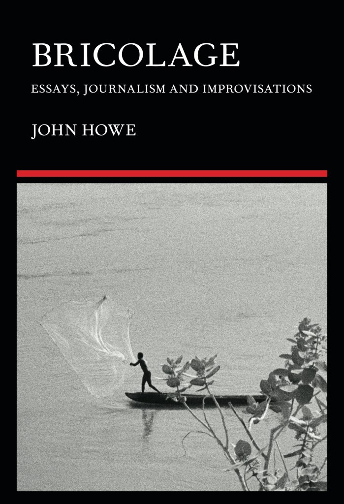 bricolage essays journalism and improvisations by john howe book cover with photo of a fisherman river chari chad in africa